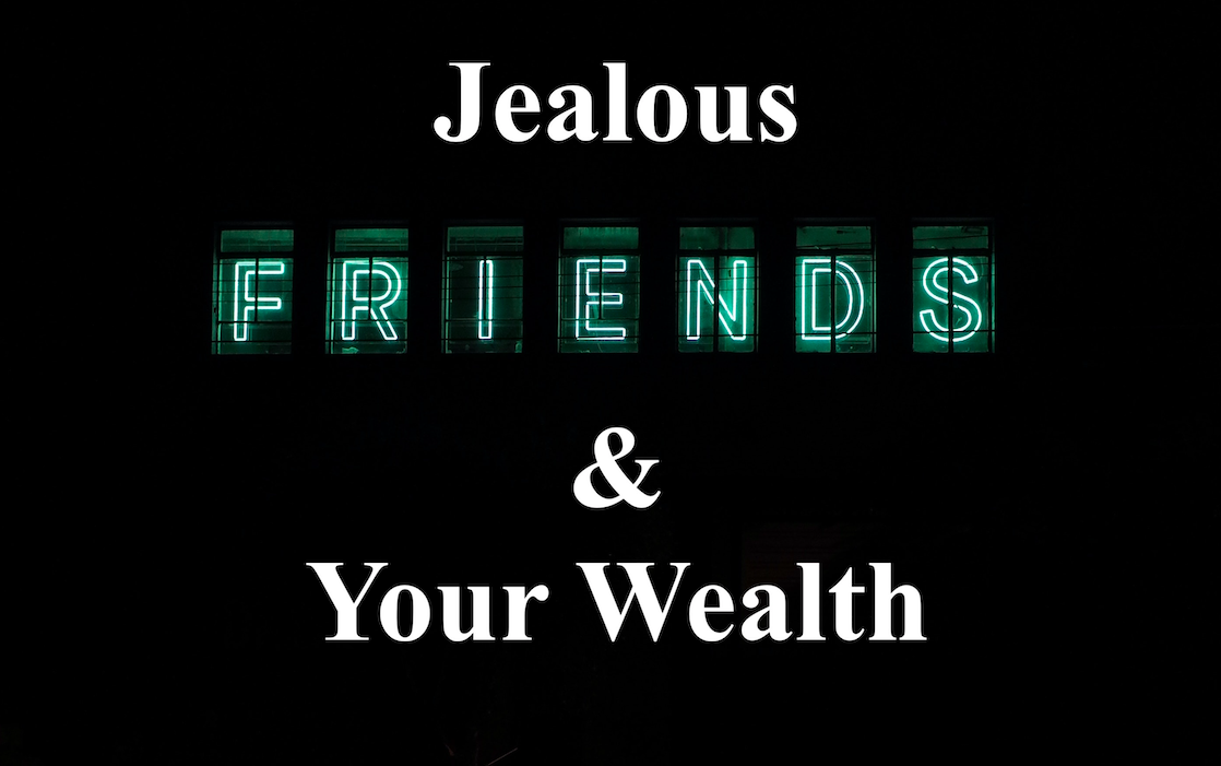 Jealous friends and your wealth