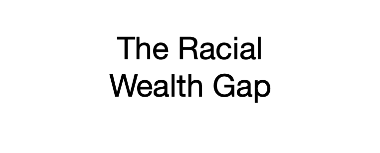 The racial wealth gap