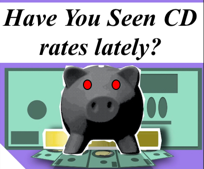 Have you seen CD rates lately